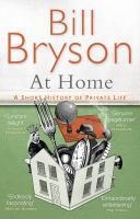 AT HOME : A SHORT HISTORY OF PRIVATE LIF