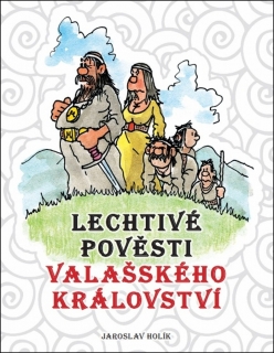 LECHTIVÉ POVĚSTI VALAŠSKÉHO KRÁLOVSTVÍ