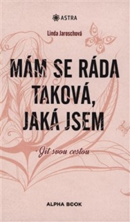 MÁM SE RÁDA TAKOVÁ, JAKÁ JSEM