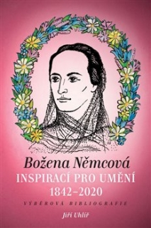 BOŽENA NĚMCOVÁ INSPIRACÍ PRO UMĚNÍ (1842-2020)