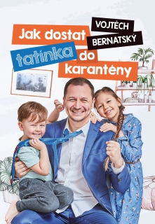 VOJTĚCH BERNATSKÝ: JAK DOSTAT TATÍNKA DO KARANTÉNY