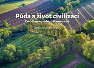 PŮDA A ŽIVOT CIVILIZACÍ - CO DĚLÁME PŮDĚ