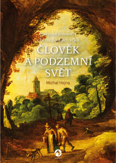 ČLOVĚK A PODZEMNÍ SVĚT - JESKYNNÍ FENOMÉN V BĚHU LIDSKÝCH VĚKŮ