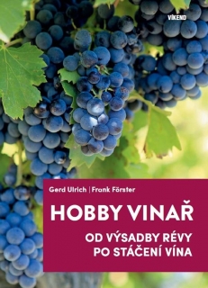 HOBBY VINAŘ - OD VÝSADBY RÉVY PO STÁČENÍ