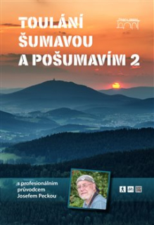 TOULÁNÍ ŠUMAVOU A POŠUMAVÍM 2 S PROF. PRŮVODCEM J. PECKOU-SLEVA 20% VYBLEDLÁ Z VÝLOHY