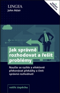 JAK SPRÁVNĚ ROZHODOVAT A ŘEŠIT PROBLÉMY