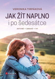 JAK ŽÍT NAPLNO I PO ŠEDESÁTCE