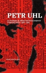 PETR UHL - ZA SVOBODU JE TŘEBA NEUSTÁLE BOJOVAT