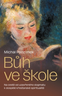 BŮH VE ŠKOLE - OD UZAVŘENÉHO DOGMATU K D