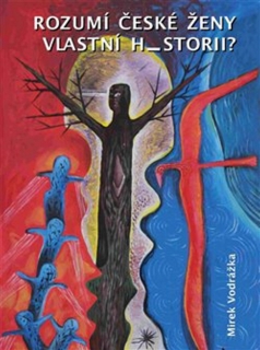 ROZUMÍ ČESKÉ ŽENY VLASTNÍ HISTORII?