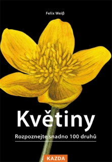 KVĚTINY - ROZPOZNEJTE SNADNO 100 DRUHŮ