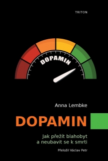 DOPAMIN - JAK PŘEŽÍT BLAHOBYT A NEUBAVIT