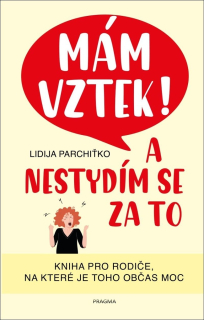MÁM VZTEK! A NESTYDÍM SE ZA TO