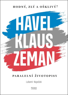 HODNÝ, ZLÝ A OŠKLIVÝ? HAVEL, KLAUS, ZEMAN