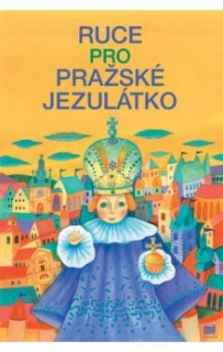 RUCE PRO PRAŽSKÉ JEZULÁTKO