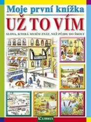 MOJE PRVNÍ KNÍŽKA: UŽ TO VÍM   SLOVA,KTERÁ MUSÍM ZNÁT,NEŽ...