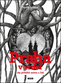 PRAHA V SRDCI - 189 PŘÍBĚHŮ MĚSTA A LIDÍ