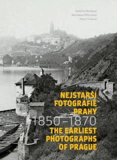 NEJSTARŠÍ FOTOGRAFIE PRAHY 1850-1870 / T