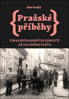 PRAŽSKÉ PŘÍBĚHY 3 Z MALOSTRANSKÝCH ZÁKOUTÍ AŽ DO JINÉHO...