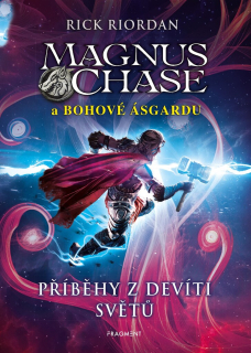 MAGNUS CHASE A BOHOVÉ ÁSGARDU - PŘÍBĚHY Z DEVÍTI SVĚTŮ