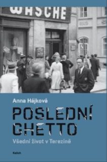 POSLEDNÍ GHETTO - VŠEDNÍ ŽIVOT V TEREZÍN