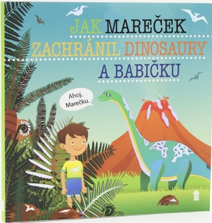 JAK MAREČEK ZACHRÁNIL DINOSAURY A BABIČK