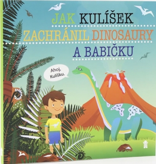 JAK KULÍŠEK ZACHRÁNIL DINOSAURY A BABIČK