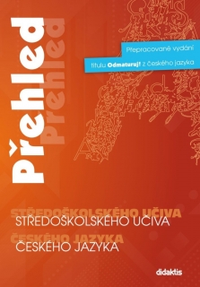 PŘEHLED STŘEDOŠKOLSKÉHO UČIVA ČESKÉHO JAZYKA