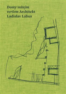 DOMY VOLNÝM VERŠEM. ARCHITEKT LADISLAV LÁBUS