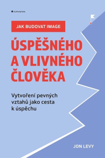 JAK BUDOVAT IMAGE ÚSPĚŠNÉHO A VLIVNÉHO ČLOVĚKA