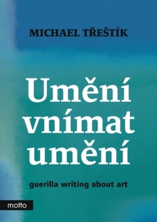 UMĚNÍ VNÍMAT UMĚNÍ - GUERILLA WRITING ABOUT ART