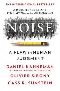 NOISE: A FLAW IN HUMAN JUDGMENT