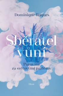 SBĚRATEL VŮNÍ - PUTOVÁNÍ ZA SVĚTOVÝMI PA