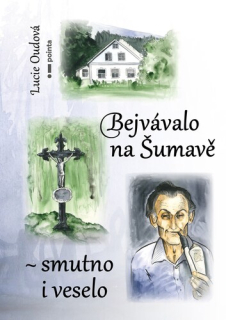 BEJVÁVALO NA ŠUMAVĚ - SMUTNO I VESELO