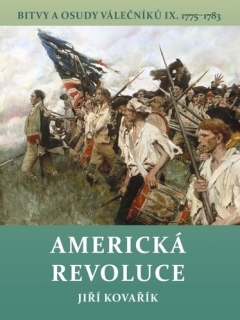 AMERICKÁ REVOLUCE - BITVY A OSUDY VÁLEČNÍKŮ IX. 1775-1783