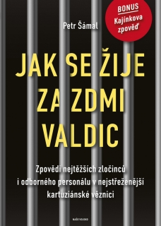 JAK SE ŽIJE ZA ZDMI VALDIC - ZPOVĚDI NEJTĚŽŠÍCH ZLOČINCŮ I ODBORNÉHO PERSONÁLU V NEJSTŘEŽENĚJŠÍ KARTUZIÁNSKÉ VĚZNICI