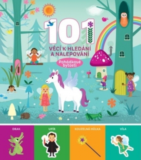 101 VĚCÍ K HLEDÁNÍ A NALEPOVÁNÍ POHÁDKOVÉ BYTOSTI