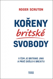 KOŘENY BRITSKÉ SVOBODY - V ČEM JE BRITÁNIE JINÁ A PROČ DOŠLO K BREXITU