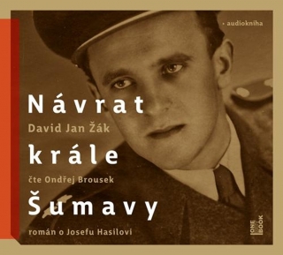 CD NÁVRAT KRÁLE ŠUMAVY: ROMÁN O JOSEFU HASILOVI - CDMP3 (ČTE ONDŘEJ BROUSEK)