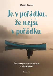 JE V POŘÁDKU, ŽE NEJSI V POŘÁDU-JAK SE VYROVNAT SE ZTRÁTOU A...