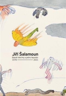JIŘÍ ŠALAMOUN / BÁSNĚ VŠECHNY A JEDNO LEPORELO / 1978–2021