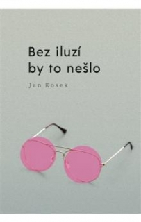 BEZ ILUZÍ BY TO NEŠLO