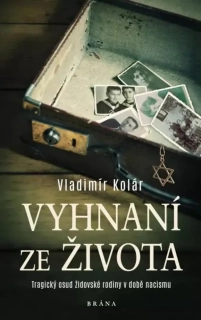 VYHNANÍ ZE ŽIVOTA - TRAGICKÝ OSUD ŽIDOVSKÉ RODINY V DOBĚ NACISMU