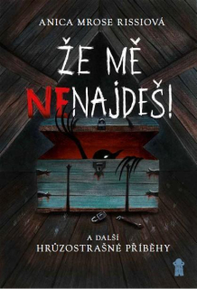 ŽE MĚ NENAJDEŠ! A DALŠÍ HRŮZOSTRAŠNÉ PŘÍBĚHY