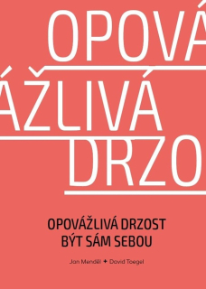 OPOVÁŽLIVÁ DRZOST BÝT SÁM SEBOU