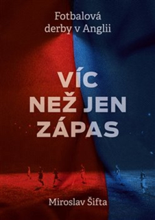 VÍC NEŽ JEN ZÁPAS: FOTBALOVÁ DERBY V ANGLII