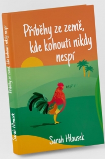 PŘÍBĚHY ZE ZEMĚ, KDE KOHOUTI NIKDY NESPÍ