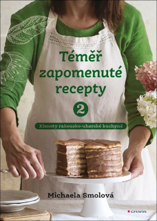 TÉMĚŘ ZAPOMENUTÉ RECEPTY 2 KLENOTY RAKOUSKO-UHERSKÉ KUCHYNĚ