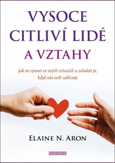 VYSOCE CITLIVÍ LIDÉ A VZTAHY - JAK SE VYZNAT VE SVÝCH VZTAZÍCH, KDYŽ VÁS SVĚT ZAHLCUJE