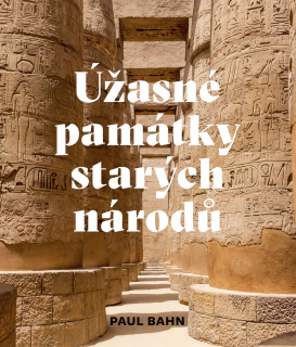 ÚŽASNÉ PAMÁTKY STARÝCH NÁRODŮ